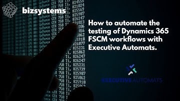 How to automate the testing of Dynamics 365 FSCM workflows with Executive Automats.