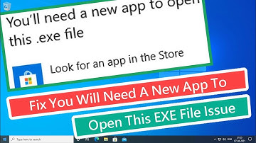 Fix You Will Need A New App To Open This EXE File Issue [Easy Method]