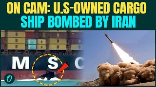 Iran BOMBS U.S Tanker BREAKING: U.S-Owned Ship MSC Sariska POUNDED With Cruise Missiles