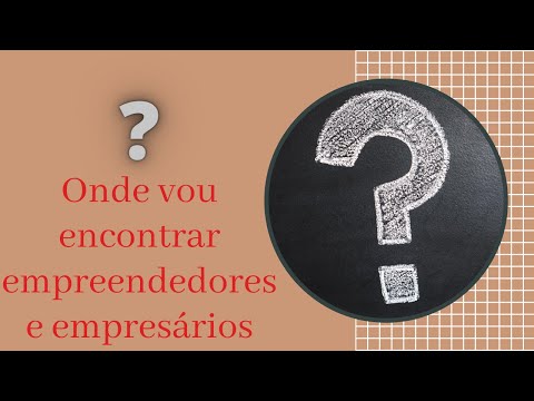 Vídeo: Onde encontrar empresários?