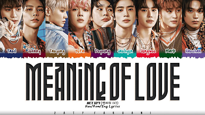 NCT 127 (엔시티 127) - 'Meaning of Love' (사랑한다는 말의 뜻을 알아가자) Lyrics [Color Coded_Han_Rom_Eng]