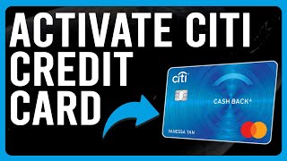 How To Activate Citi Credit Card (Guide To Activate Your Citibank Credit Card)