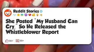 She Posted “My Husband Can Cry,” So He Released the Whistleblower Report  #reddit 