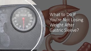 What to Do If You’re Not Losing Weight After Gastric Sleeve?
