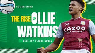 The Rise of Ollie Watkins