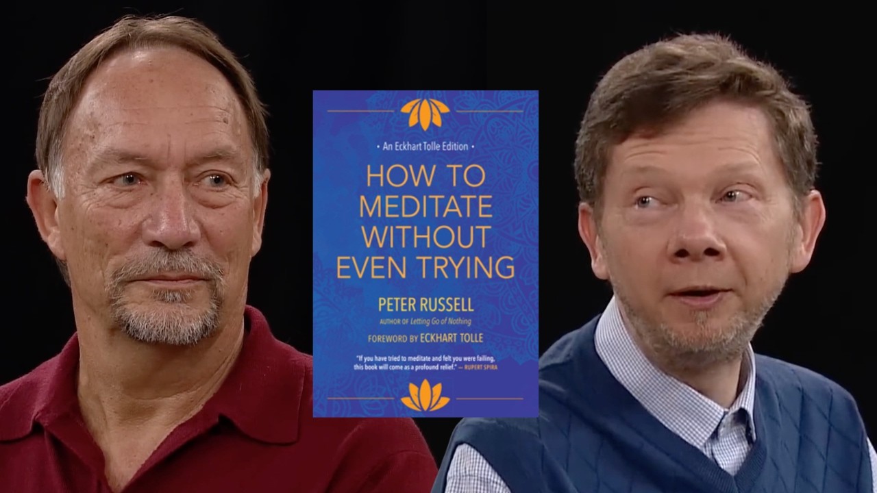 Eckhart Tolle and Peter Russell on Meditation Without Effort