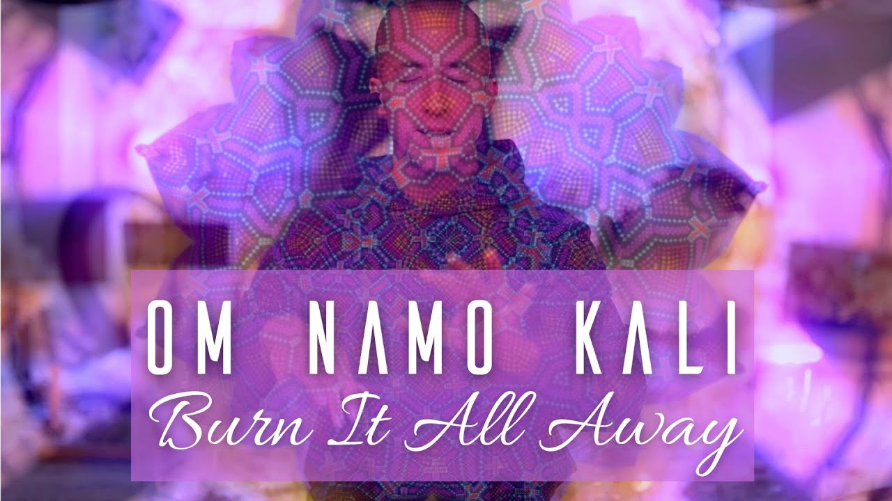 Om Namo Kali Burn It All Away Lyrics In Comments YouTube om-namo-kali-burn-it-all-away-lyrics-in-comments-youtube