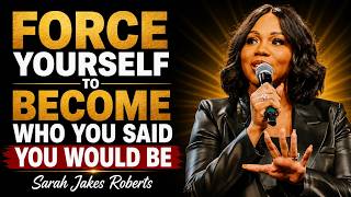 Force Yourself to Become Who You Said You Would Be | Sarah Jakes Robert