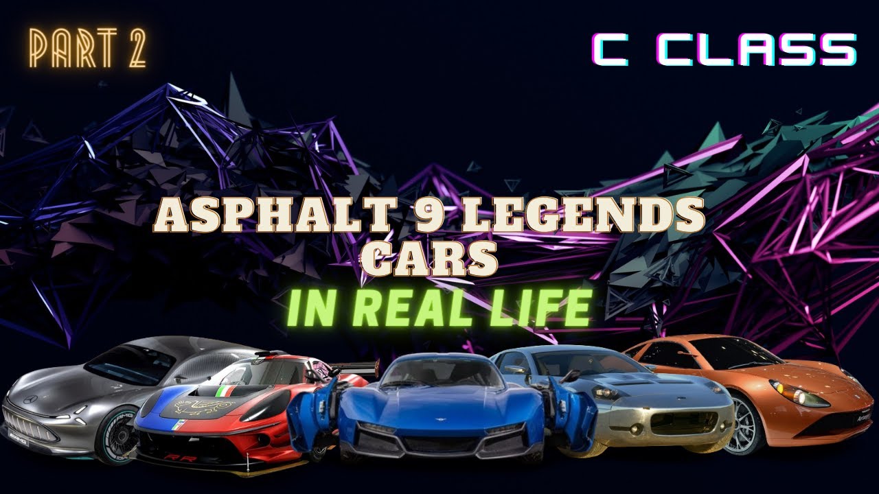 Asphalt 9 Legends Cars In Real Life [Part 2] [C Class] - YouTube