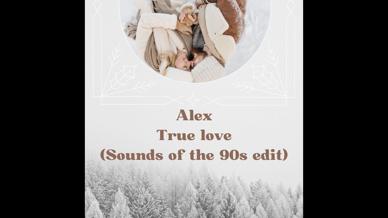 Alex / True Love (sounds of 90' edit)