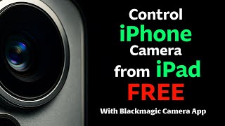 FREE Full iPhone Camera Control From iPad (Blackmagic Camera App)