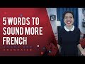 5 Easy French Words for Better French Conversations