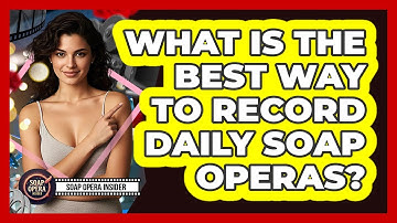 What Is The Best Way To Record Daily Soap Operas?