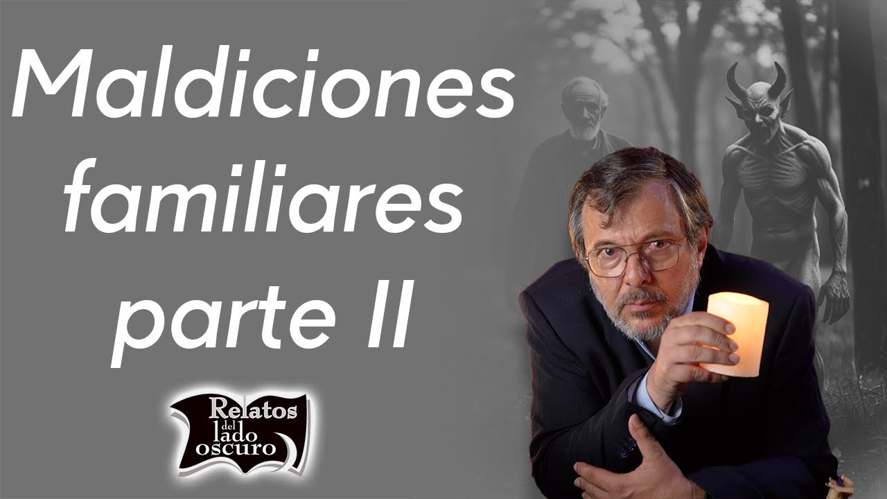 Maldiciones familiares parte II | Relatos del lado oscuro