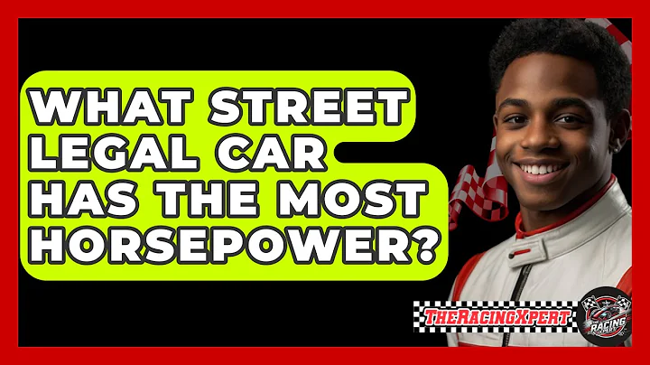 What Street Legal Car Has The Most Horsepower? - The Racing Xpert