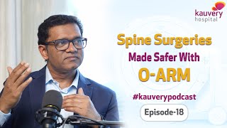 How O-Arm Technology Makes Spine Surgery Safer? | Kauvery Podcast | Episode - 18 | Kauvery Hospital
