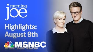Watch Morning Joe Highlights: August 9th | MSNBC