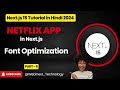 29|PART-8| Adding Font | Font Optimization in Next.js | Netflix App in next.js | Next.js 15 in Hindi