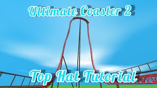 Top Hat Tutorial |Ultimate Coaster 2 |