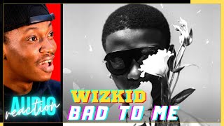 Wizkid - Bad To Me REACTION!!!