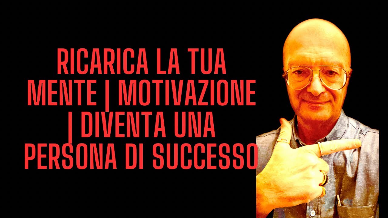 Ricarica la tua mente | Motivazione | Diventa una persona di successo ...