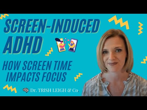 Screen-Induced ADHD. How Screen time impacts focus. wDr. Trish Leigh