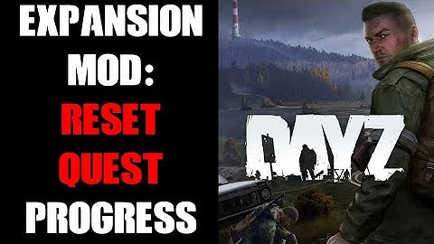 How To Reset / Re-Start Player Quest Progress In DayZ Expansion PC Mod