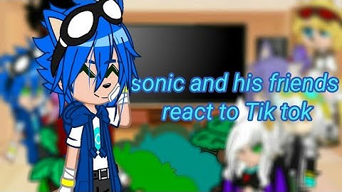 sonic and his friends react to Tik tok. Part 1(original ocs @InfinityXFilms