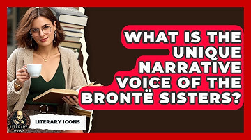 What Is The Unique Narrative Voice Of The Brontë Sisters? - Literary Icons