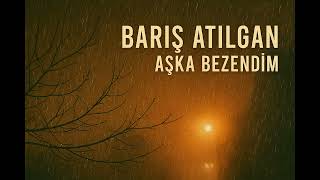 Baris Atilgan - Aşka Bezendim