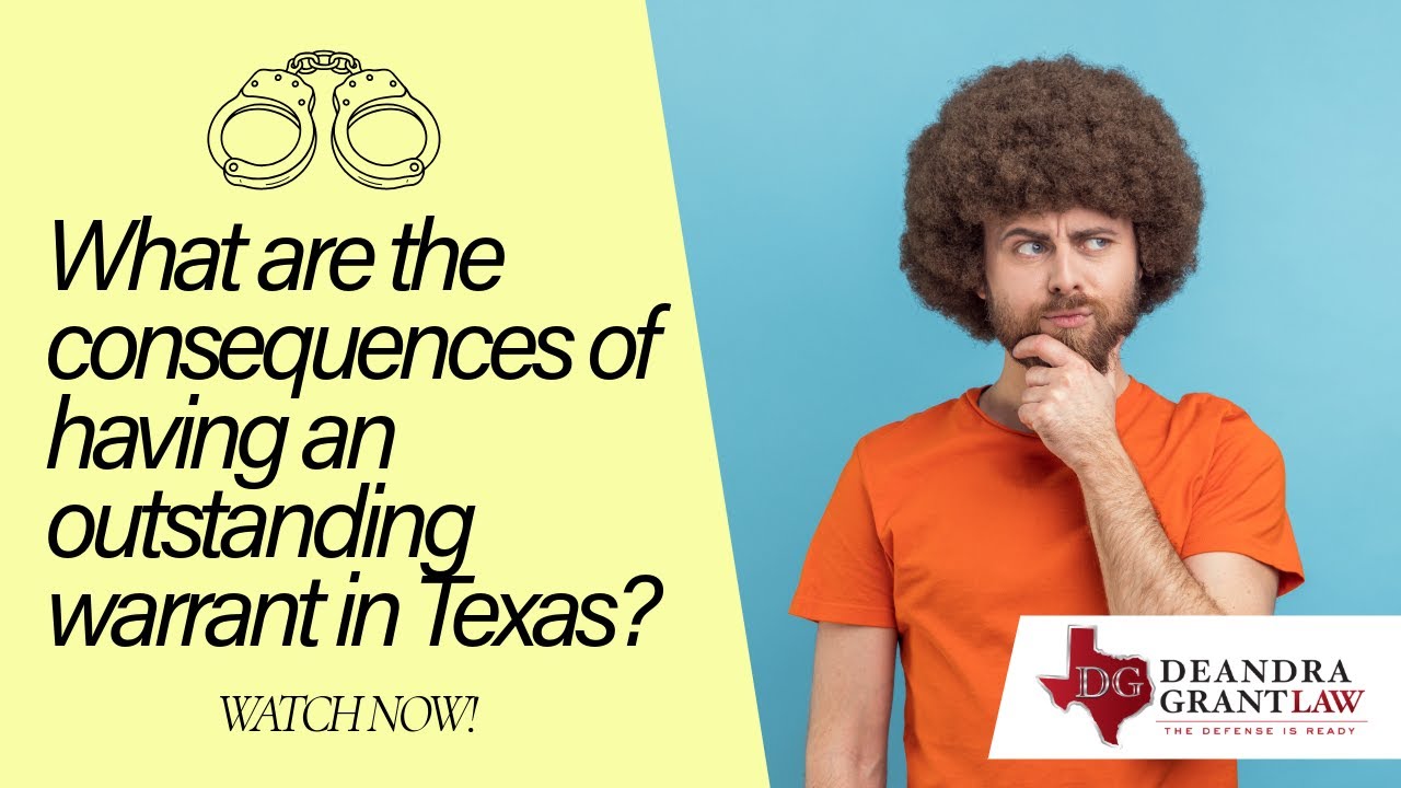 What are the consequences of having an outstanding warrant in Texas? | Get Legal Help Now