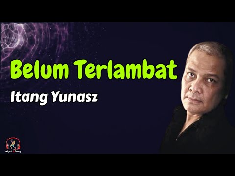 Putar Belum Terlambat - Itang Yunasz