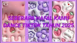 SEBERAPA HAFAL KAMU DANCE TIKTOK TAHUN 2025 || KUMPULAN DANCE TIKTOK VIRAL 2025 #dancetiktok