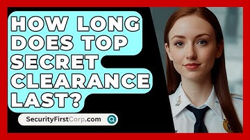 How Long Does Top Secret Clearance Last? - SecurityFirstCorp.com