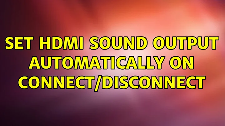 Set HDMI sound output automatically on connect/disconnect (4 Solutions!!)