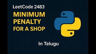 Leetcode 2483 | Minimum Penalty for a Shop | Python Solution | In Telugu