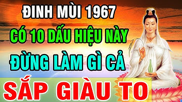 Có 1 Trong 10 Dấu Hiệu Này ĐINH MÙI 1967 Nghĩa Là Bạn Đang Âm Thầm Tích Phúc Mà Chẳng Hay Biết !