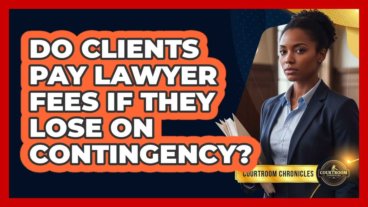 Do Clients Pay Lawyer Fees If They Lose on Contingency?