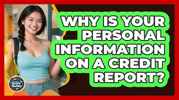Why Is Your Personal Information On A Credit Report? - Student Score Builder