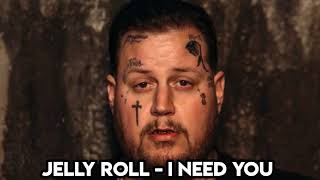 Jelly Roll - I Need You (Song)