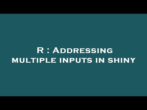 R : Addressing multiple inputs in shiny