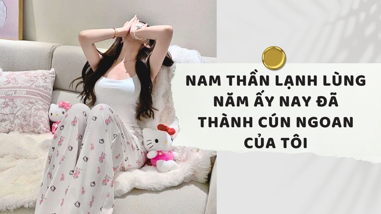 Truyện Audio | Nam Thần lạnh lùng Năm Ấy Nay đã Thành cún ngoan Của Tôi (Full) | Xuân Xuân Audio