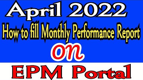 How to fill monthly Performance report on EPM Portal for the month of April 2022 || Watch Live Demo/