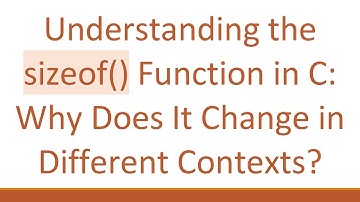 Understanding the sizeof() Function in C: Why Does It Change in Different Contexts?