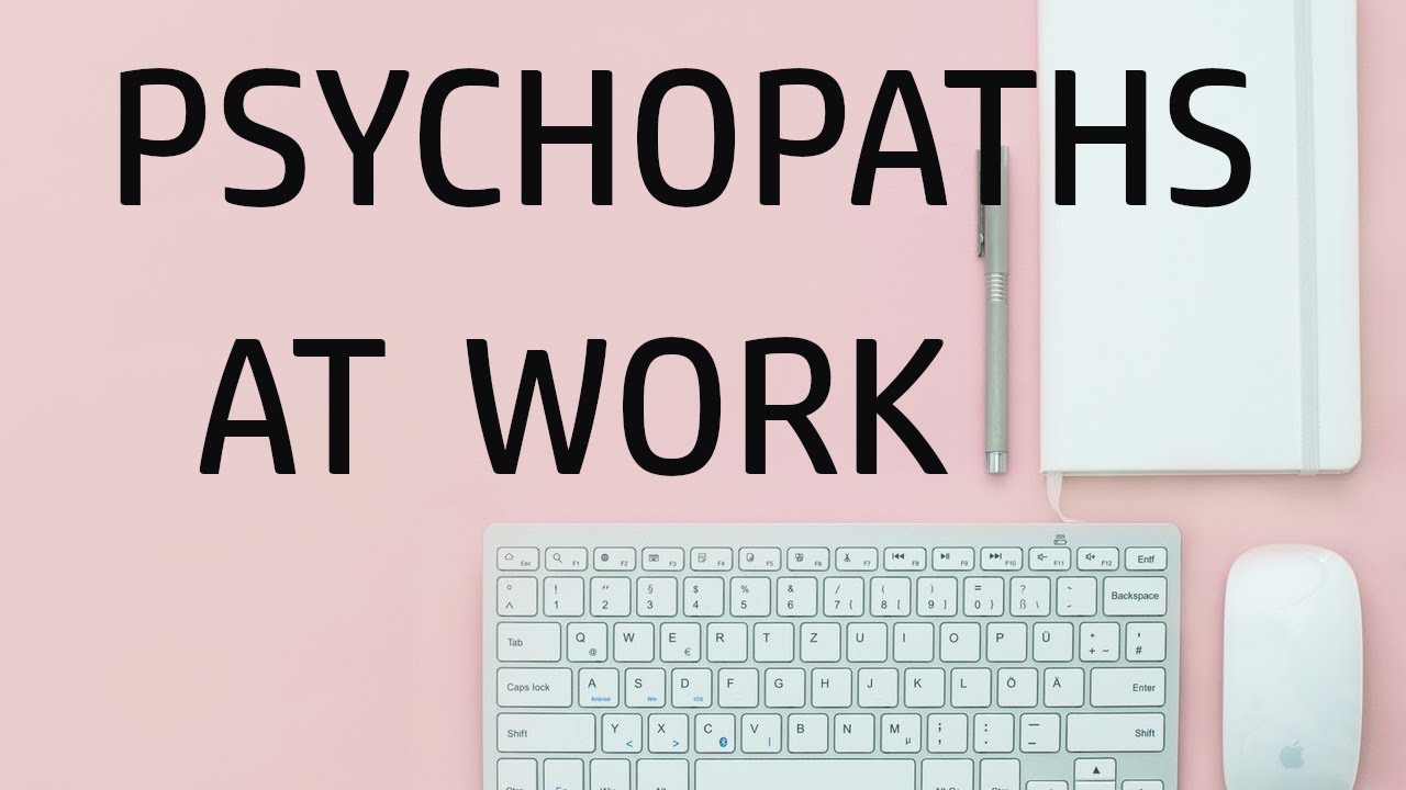 Psychopaths at Work- 7 Signs of A Workplace Psychopath