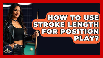 How To Use Stroke Length For Position Play? - Billiards Hustlers