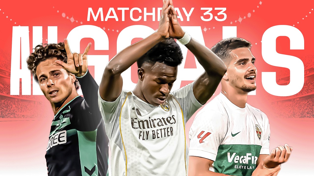 TODOS LOS GOLES de la JORNADA 33 de LALIGA EA SPORTS 2025/26