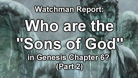 Who are the "Sons of God" in Genesis Chapter 6? (Part 2)