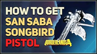 How to get San Saba Songbird Legendary Pistol Borderlands 4