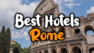 أفضل الفنادق في روما ، إيطاليا - للعائلات والأزواج ورحلات العمل والرفاهية والميزانية